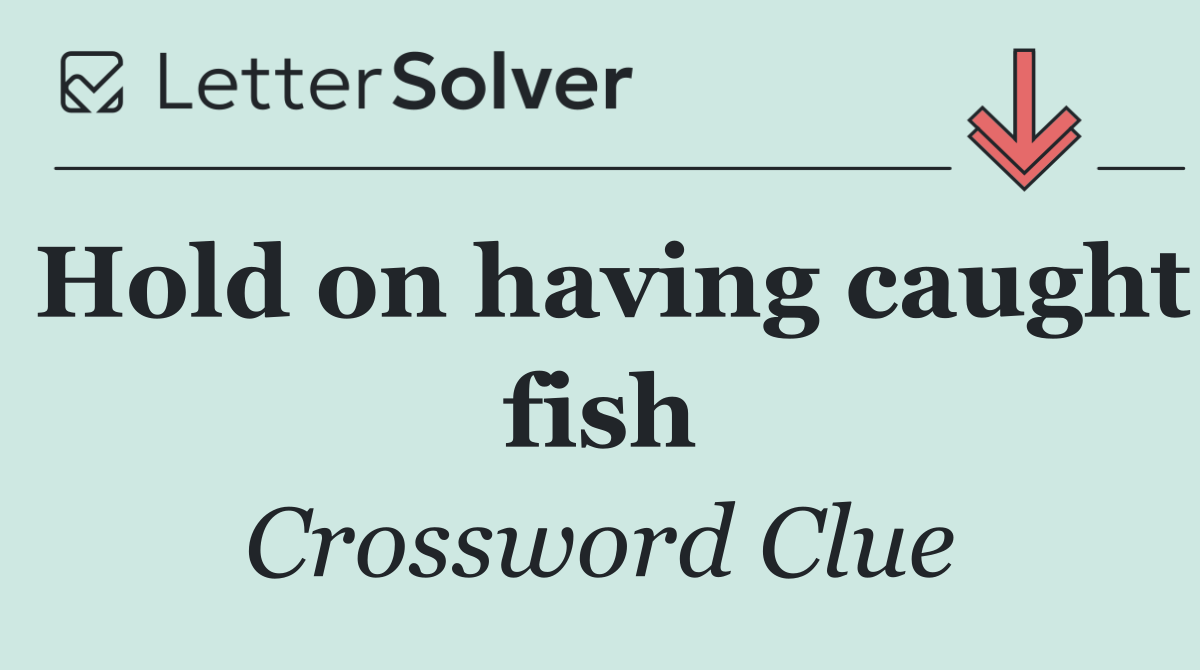 Hold on having caught fish