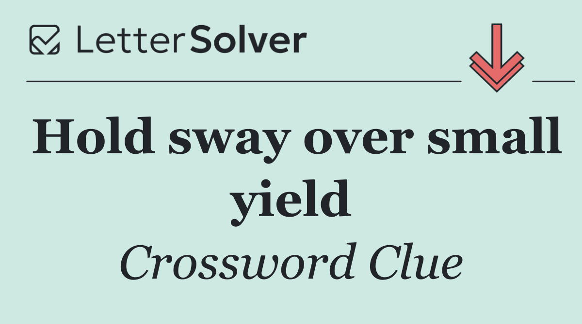 Hold sway over small yield