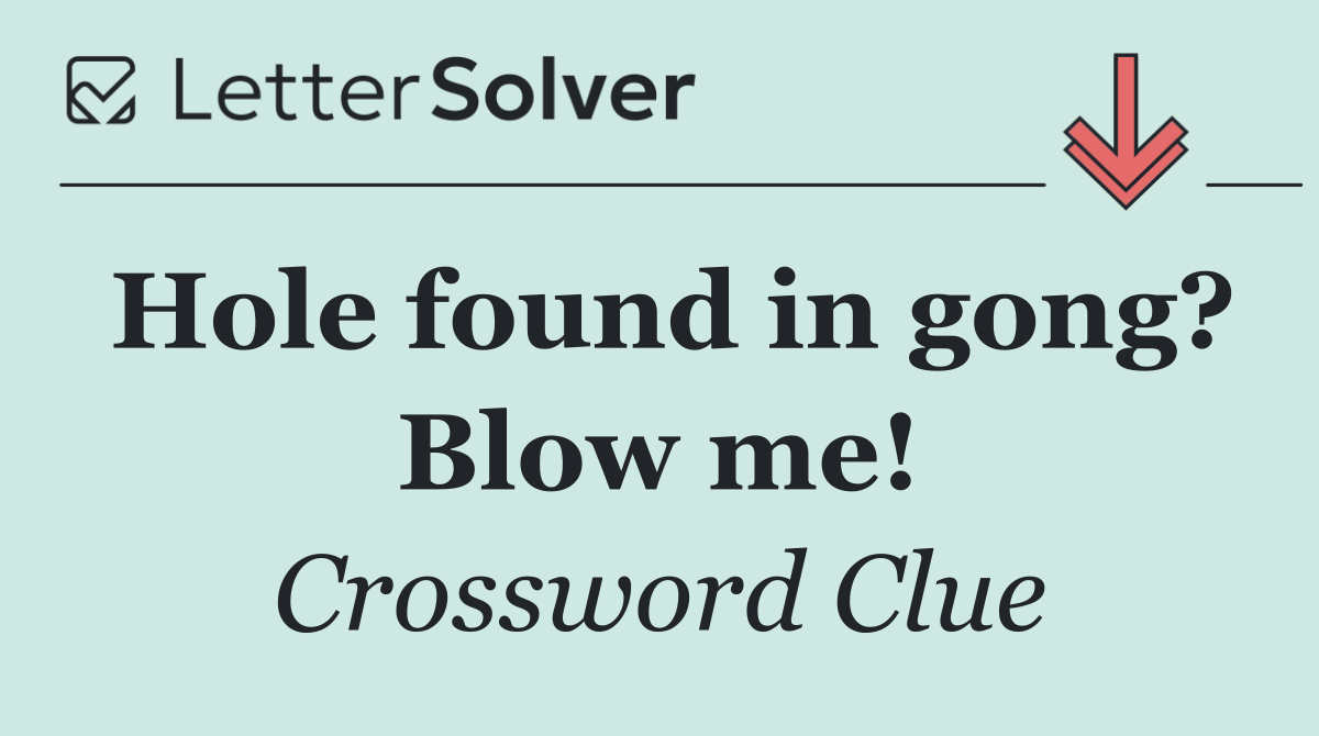 Hole found in gong? Blow me!