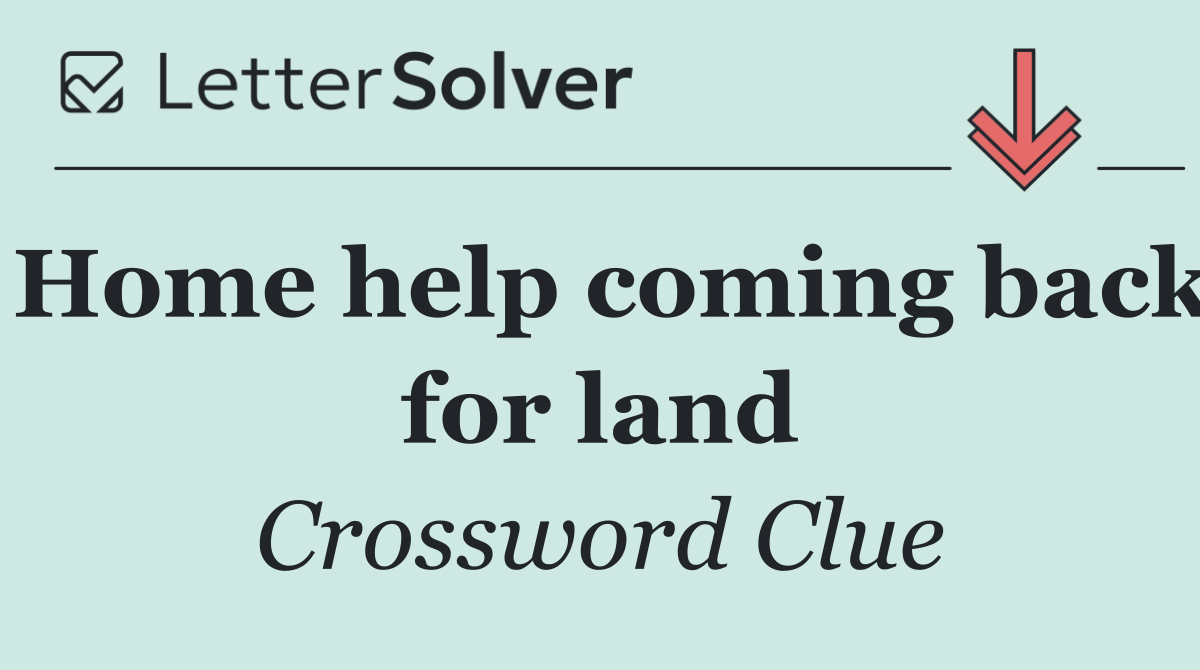 Home help coming back for land