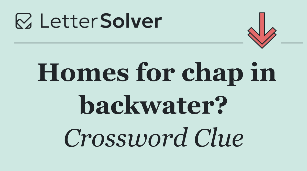 Homes for chap in backwater?