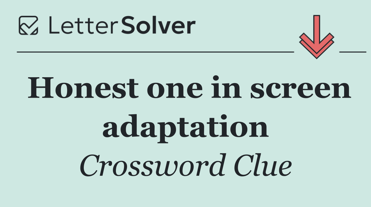Honest one in screen adaptation