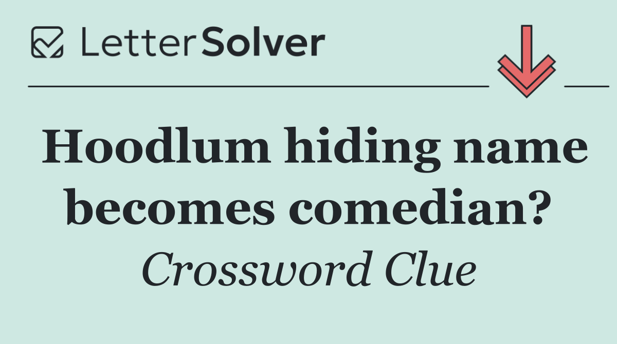 Hoodlum hiding name becomes comedian?