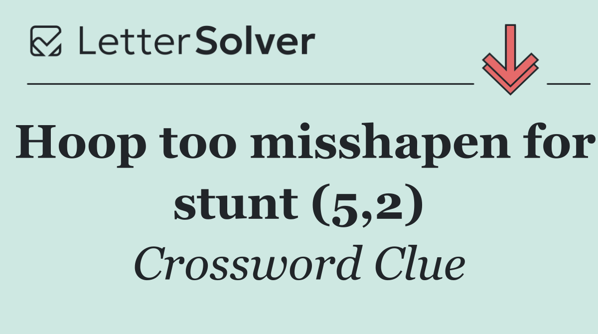 Hoop too misshapen for stunt (5,2)