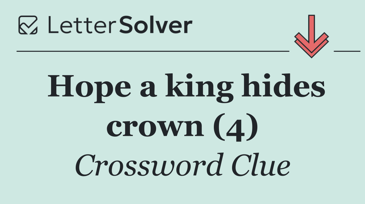 Hope a king hides crown (4)