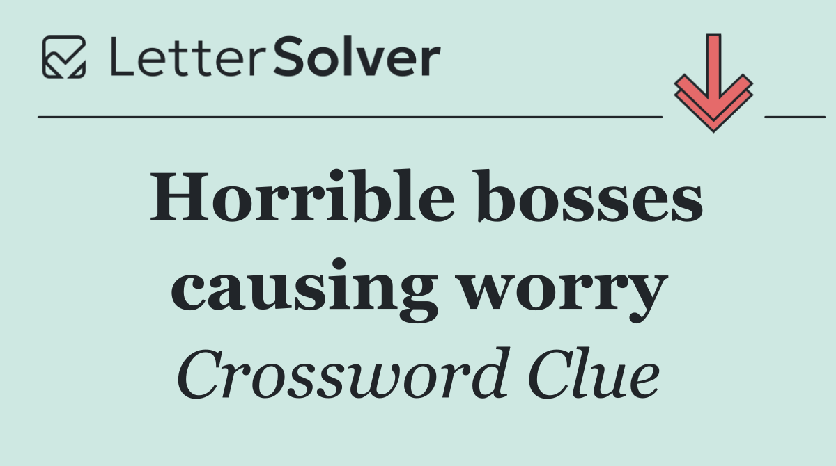 Horrible bosses causing worry