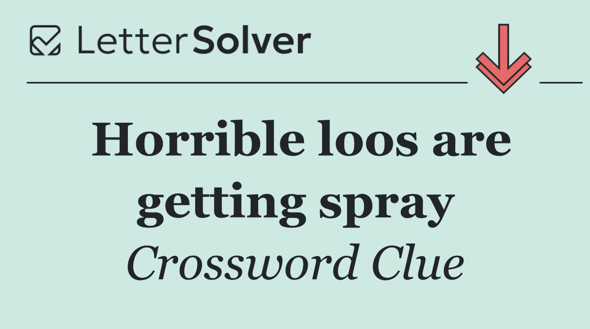 Horrible loos are getting spray