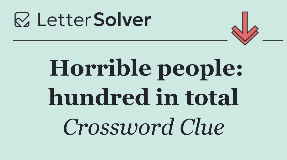 Horrible people: hundred in total