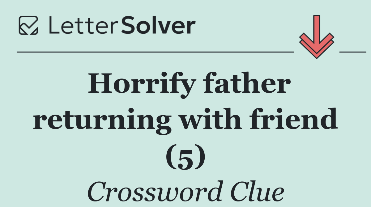 Horrify father returning with friend (5)