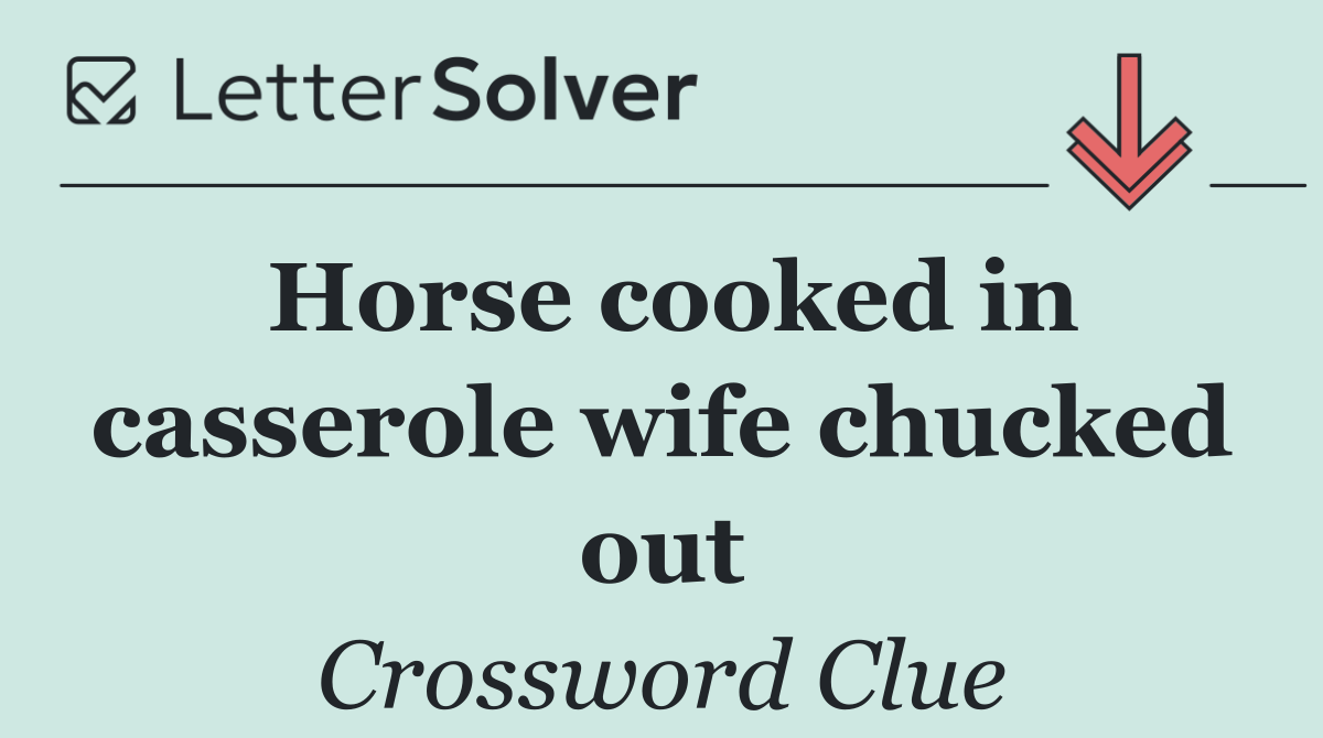 Horse cooked in casserole wife chucked out