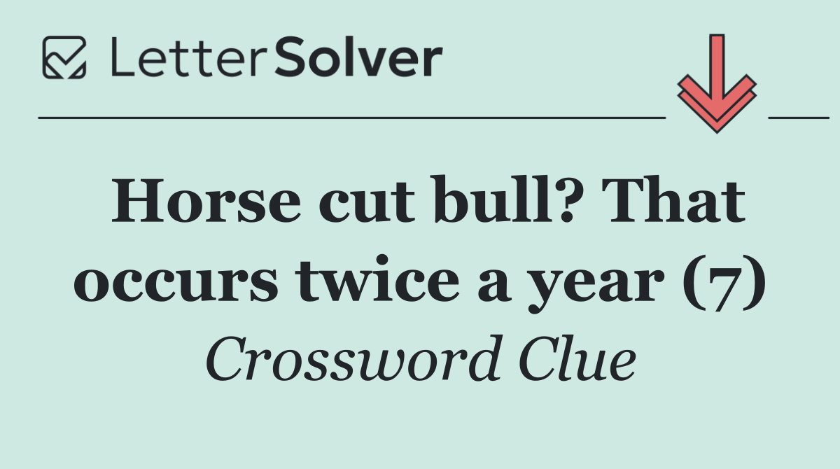 Horse cut bull? That occurs twice a year (7)