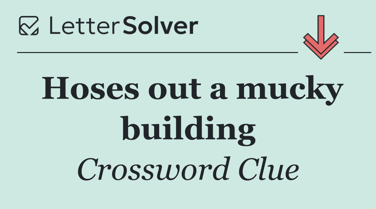 Hoses out a mucky building