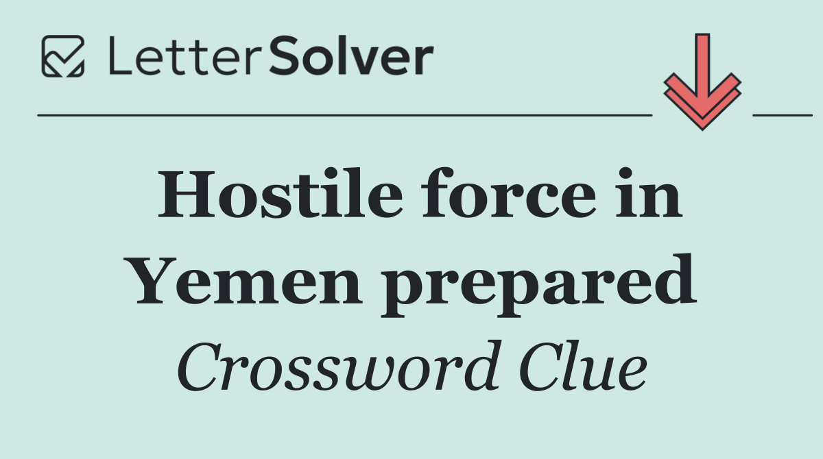 Hostile force in Yemen prepared