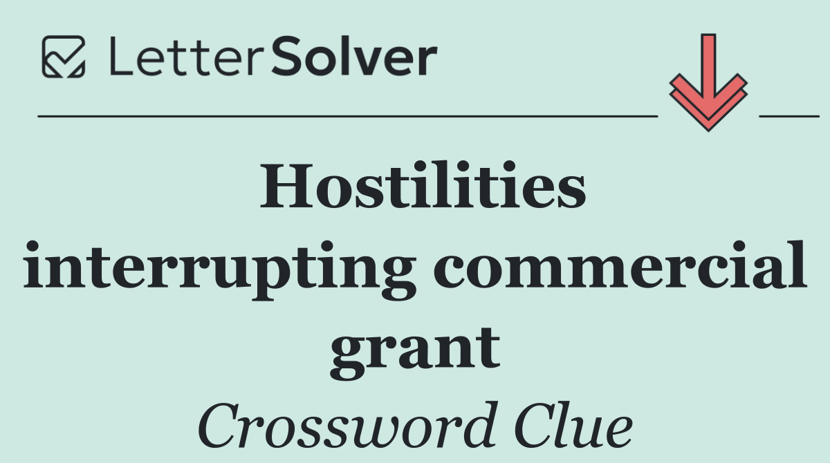 Hostilities interrupting commercial grant