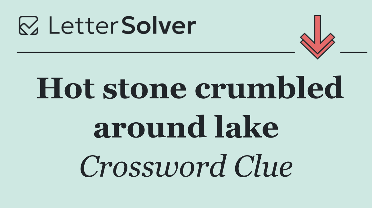 Hot stone crumbled around lake