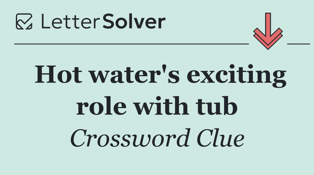 Hot water's exciting role with tub