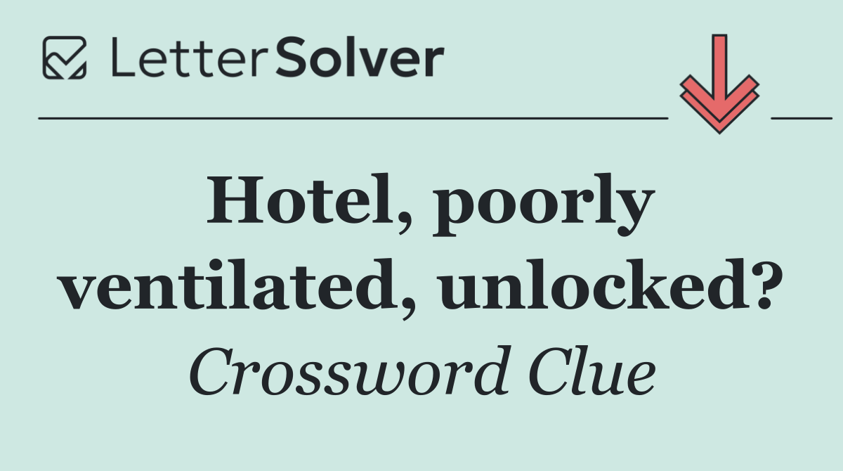 Hotel, poorly ventilated, unlocked?