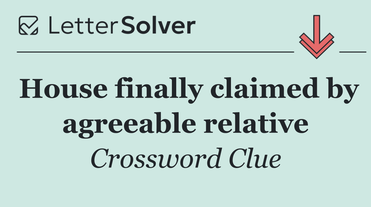House finally claimed by agreeable relative