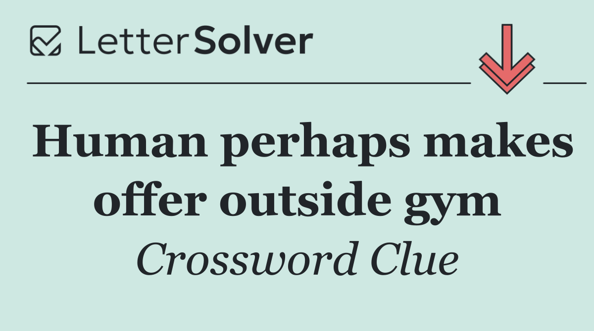 Human perhaps makes offer outside gym