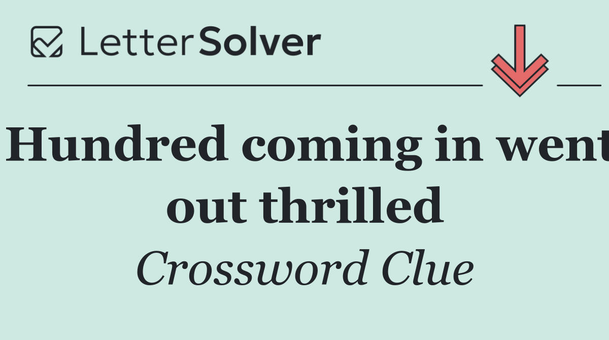 Hundred coming in went out thrilled