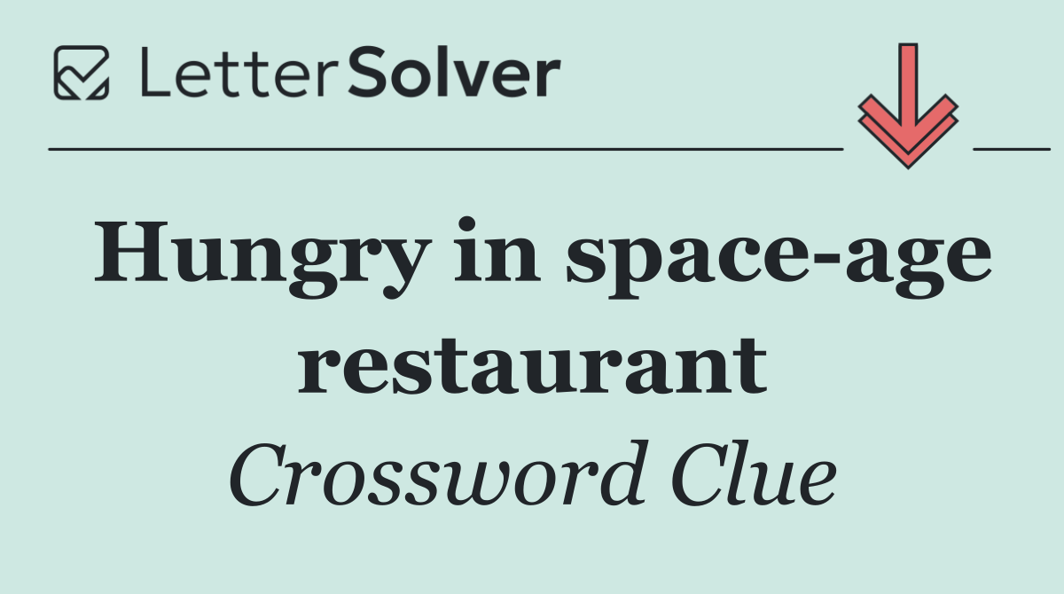 Hungry in space age restaurant