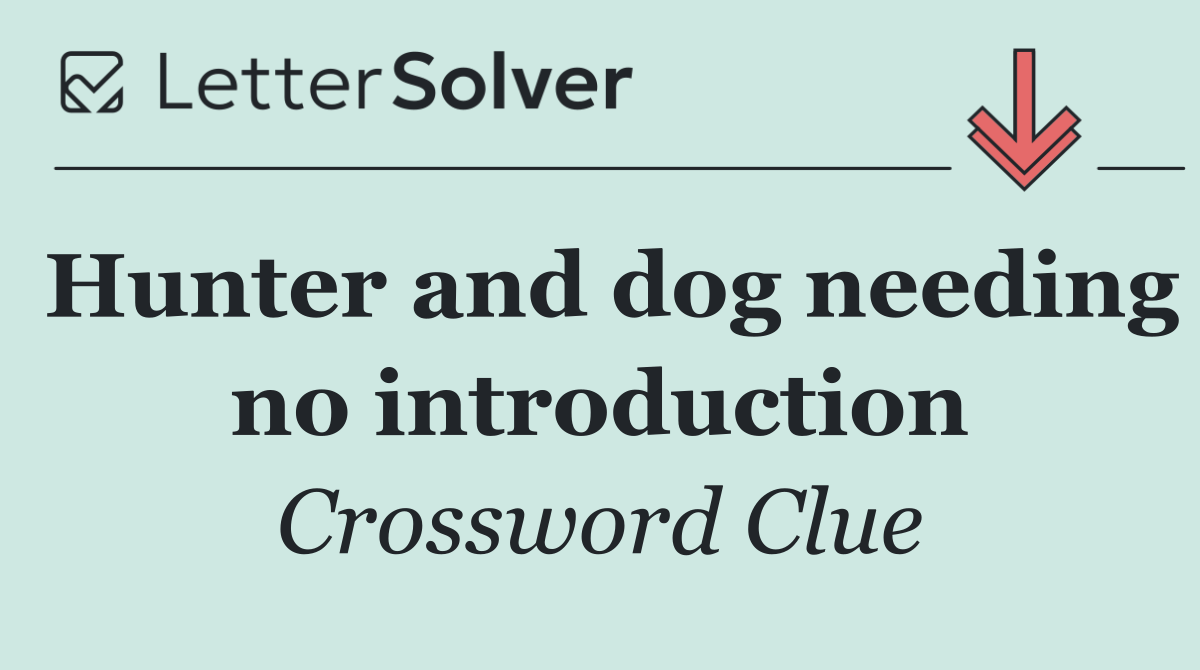 Hunter and dog needing no introduction
