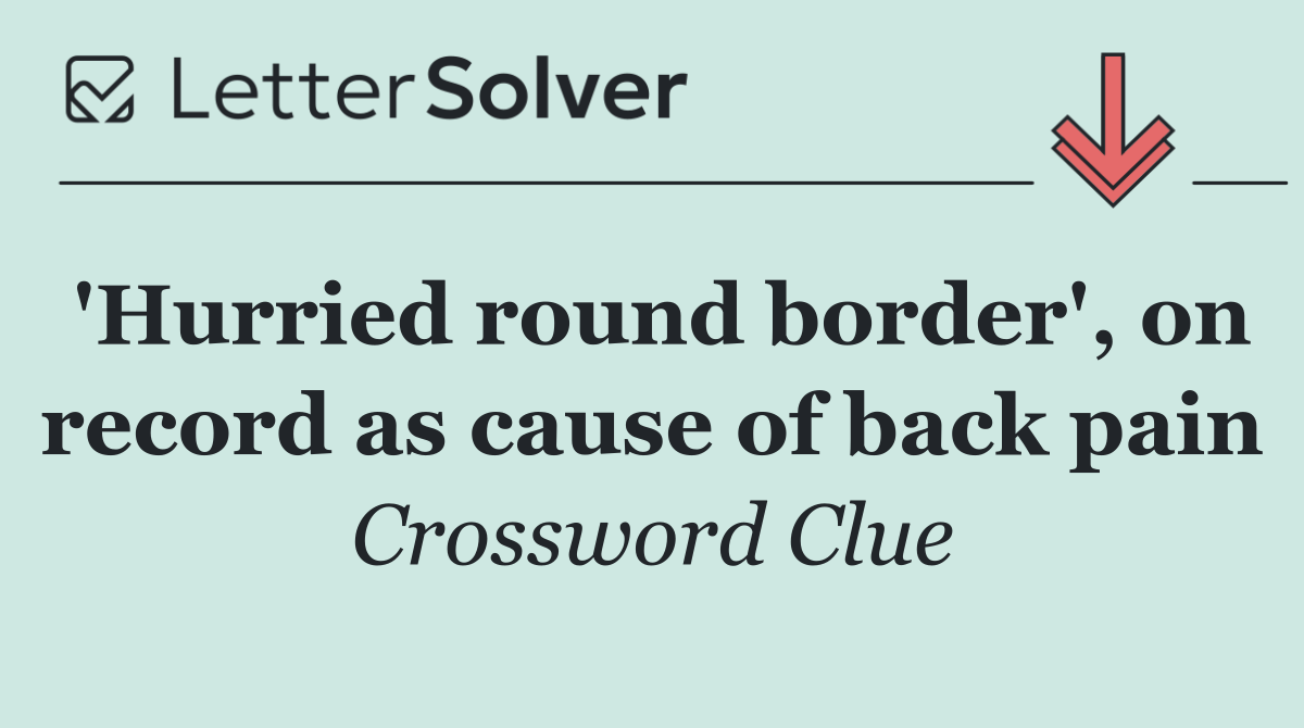'Hurried round border', on record as cause of back pain