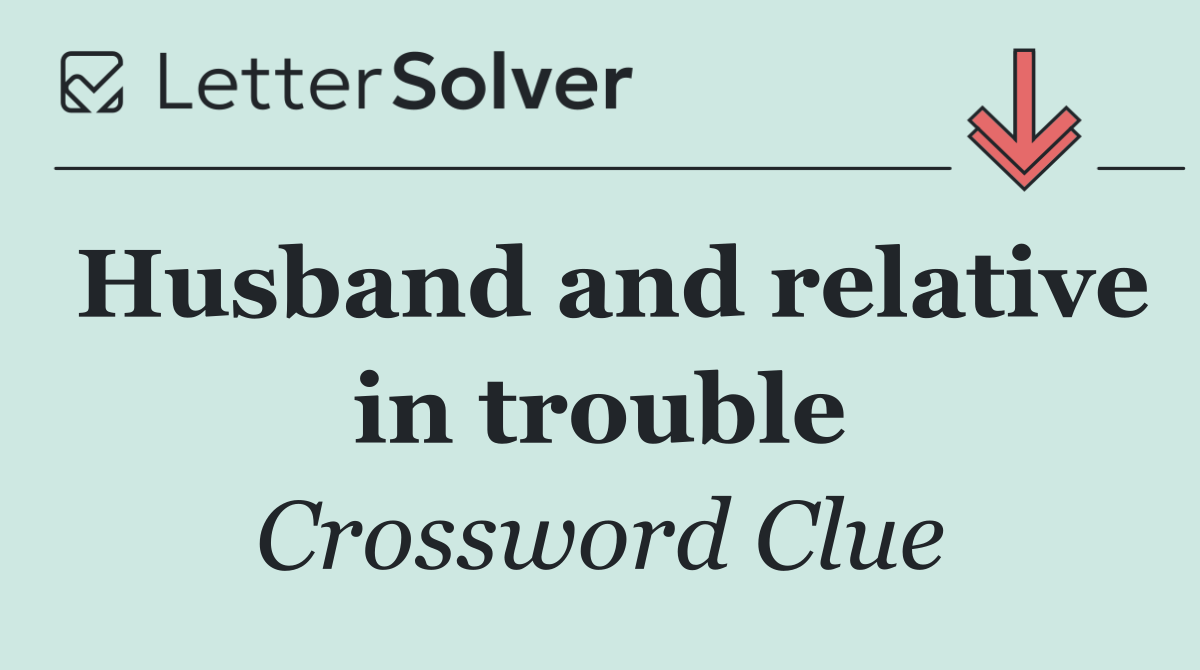 Husband and relative in trouble