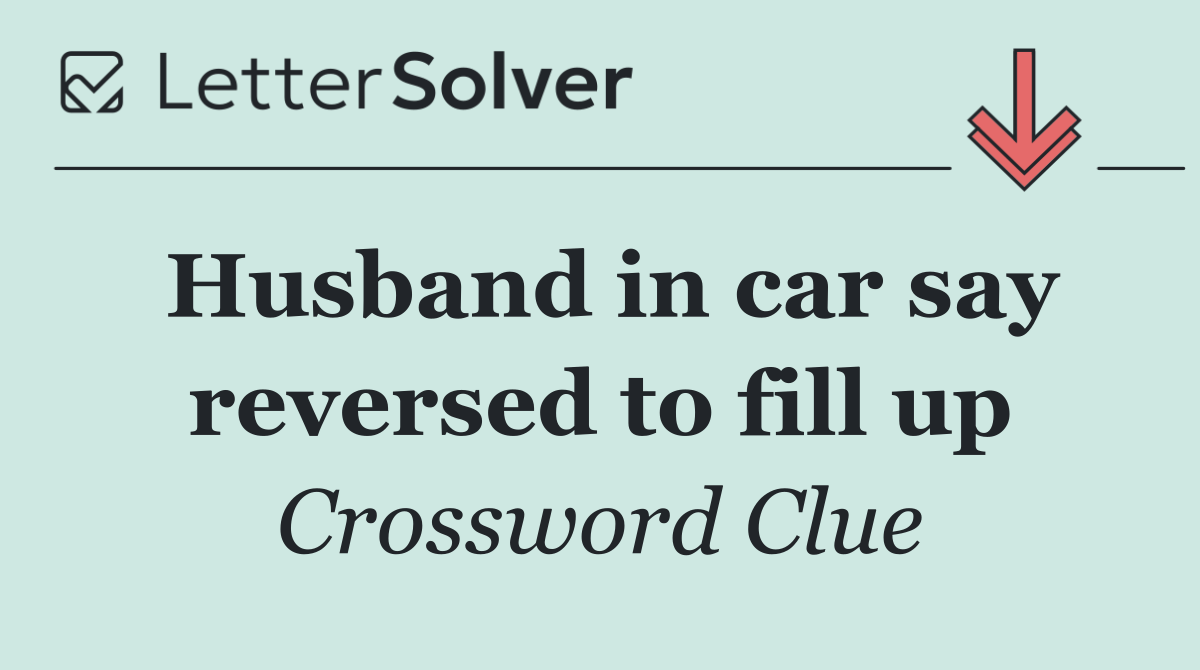 Husband in car say reversed to fill up