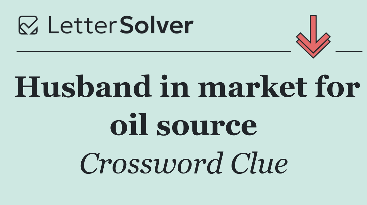 Husband in market for oil source