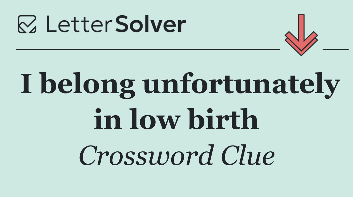 I belong unfortunately in low birth