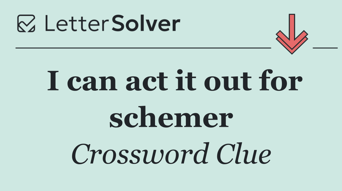 I can act it out for schemer