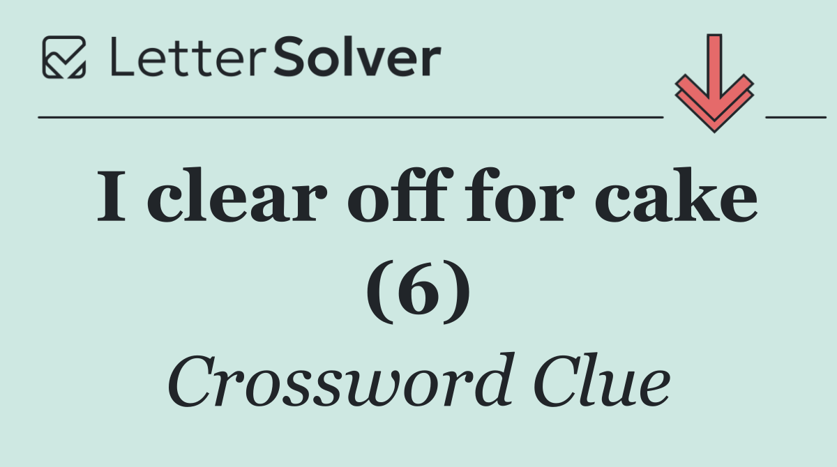 I clear off for cake (6)