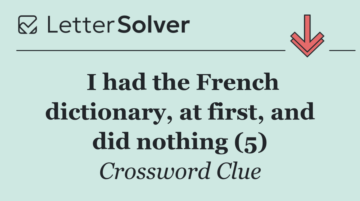 I had the French dictionary, at first, and did nothing (5)