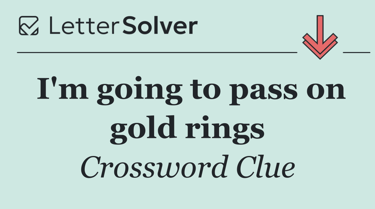I'm going to pass on gold rings