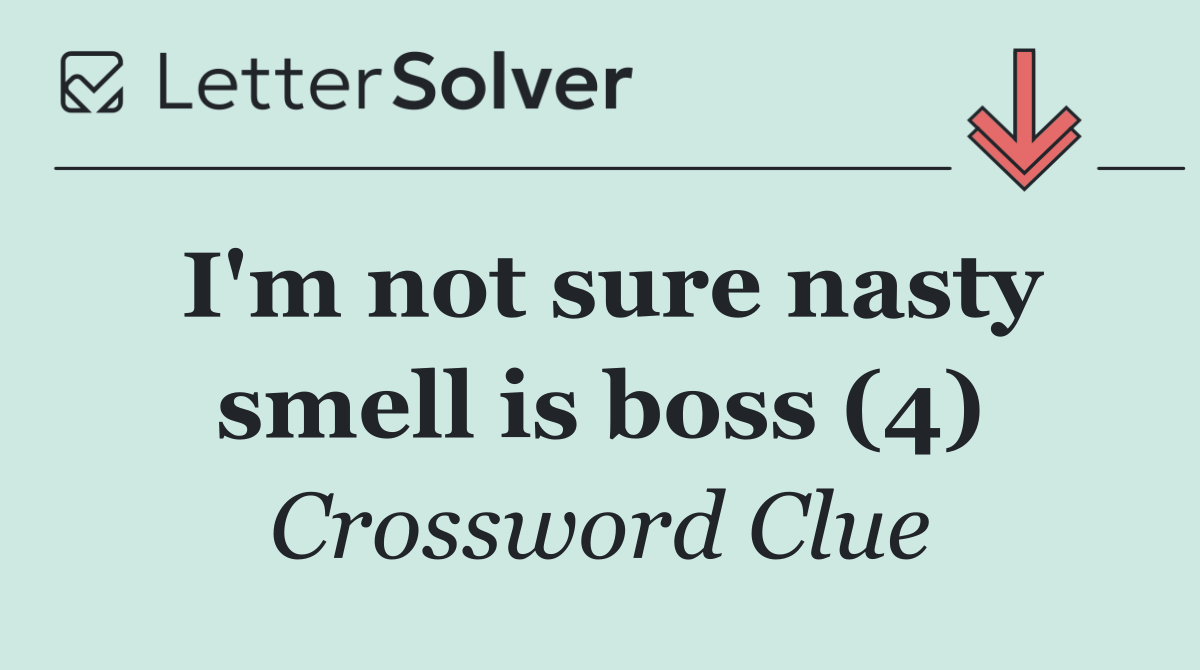 I'm not sure nasty smell is boss (4)