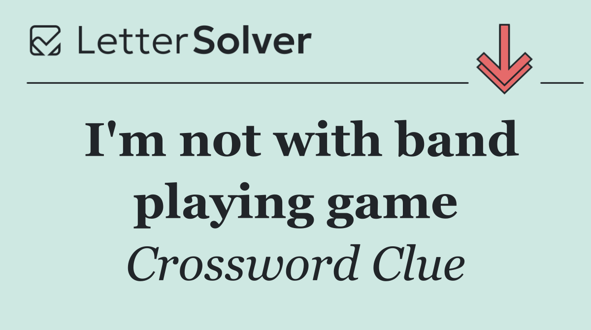 I'm not with band playing game