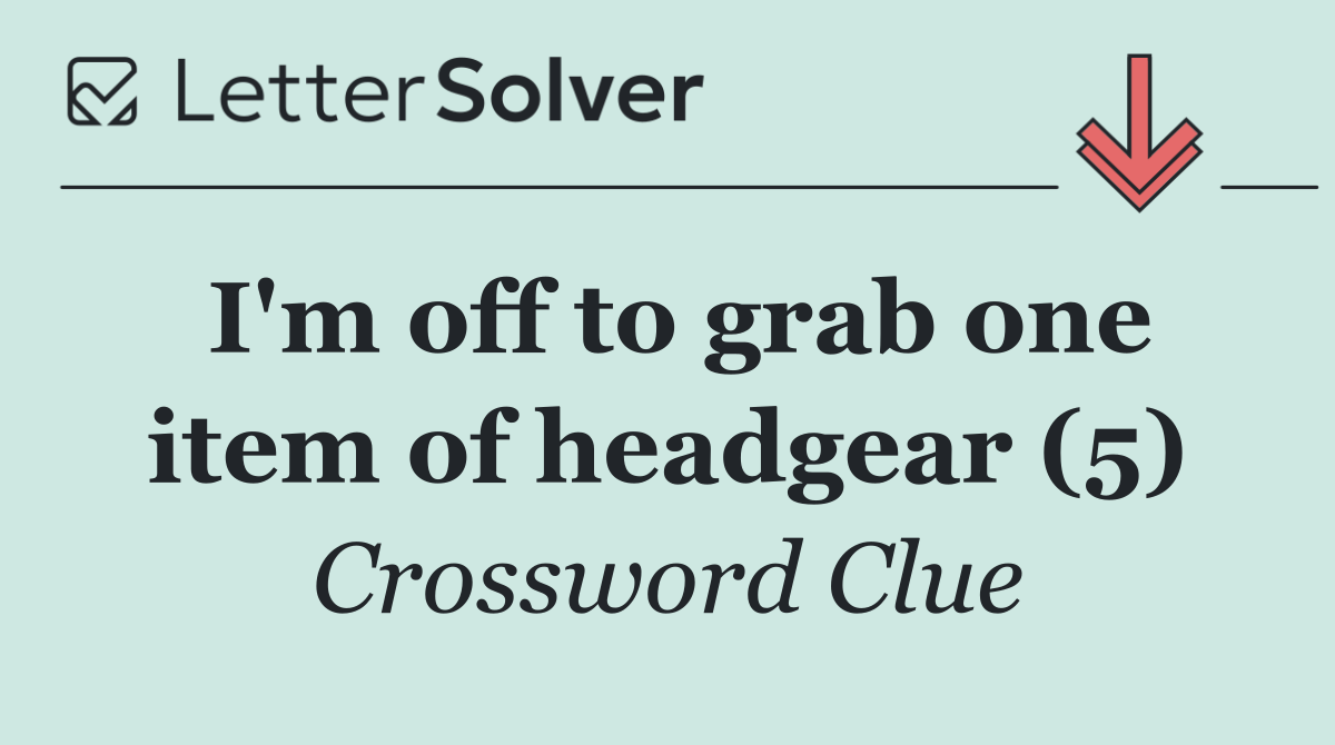 I'm off to grab one item of headgear (5)