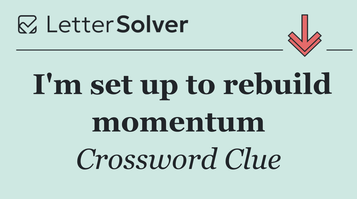 I'm set up to rebuild momentum