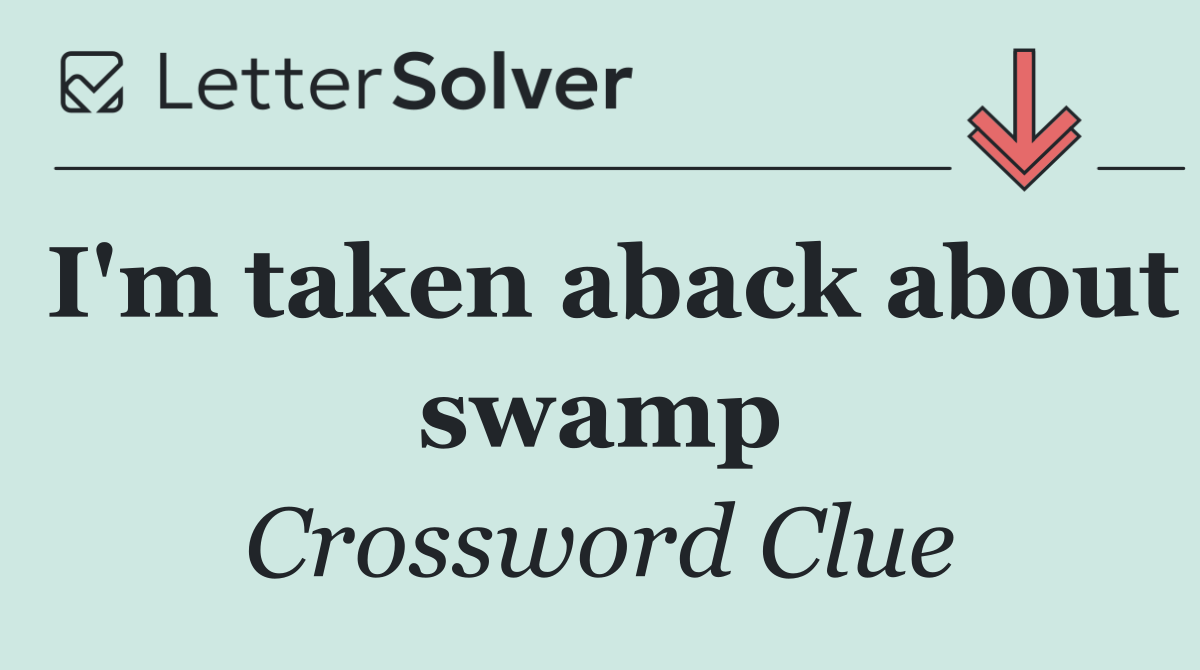 I'm taken aback about swamp
