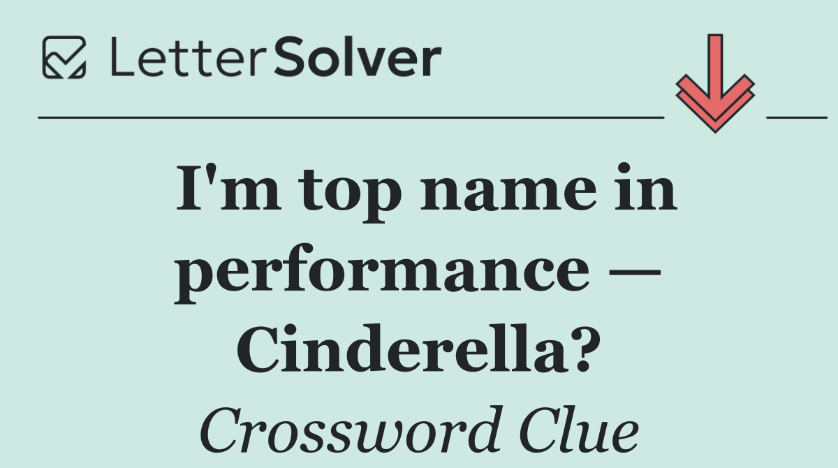 I'm top name in performance — Cinderella?