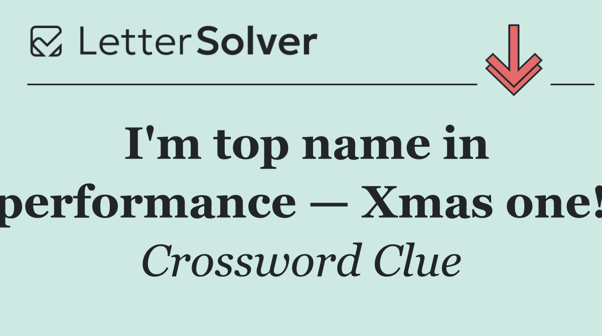I'm top name in performance — Xmas one!