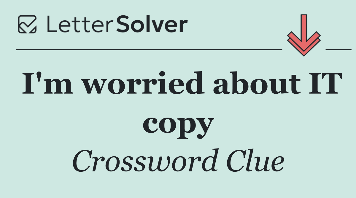 I'm worried about IT copy