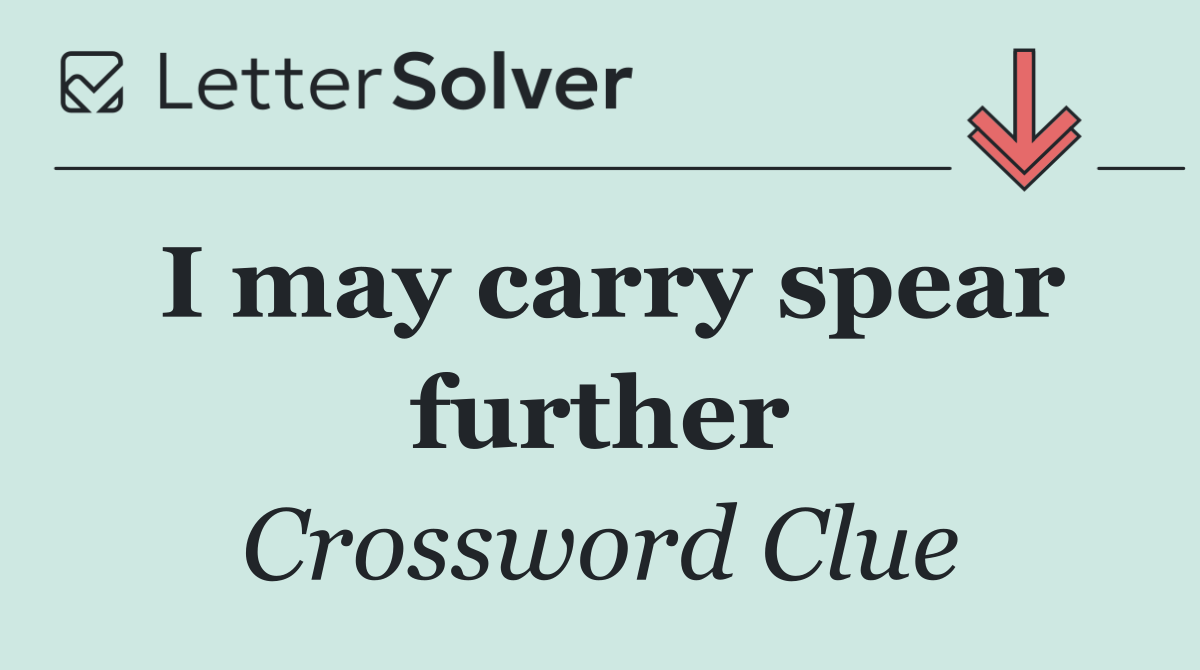 I may carry spear further