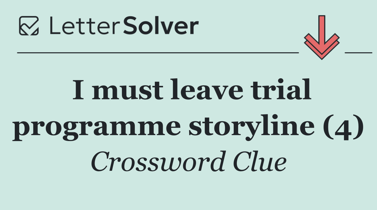 I must leave trial programme storyline (4)