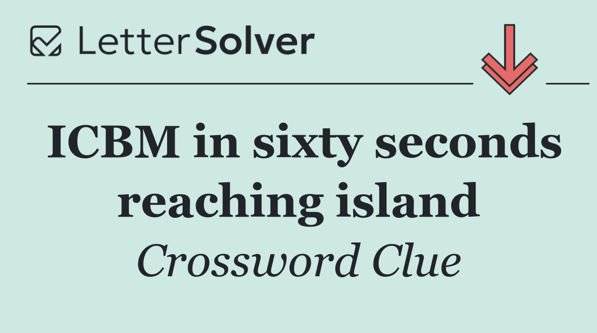ICBM in sixty seconds reaching island