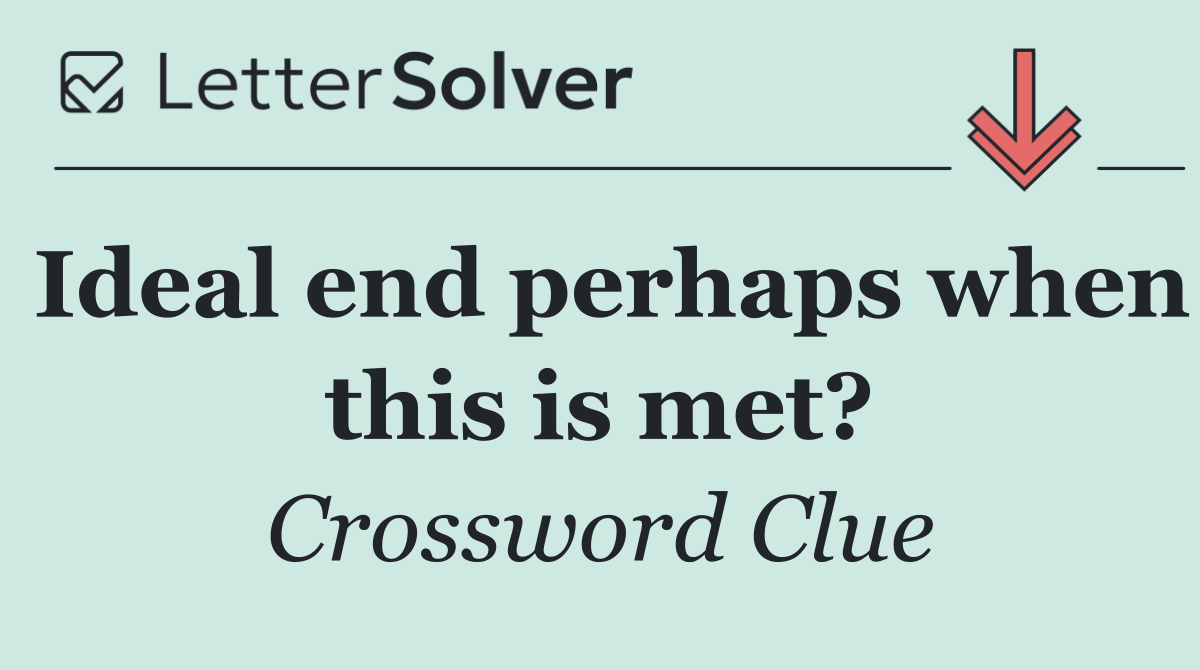 Ideal end perhaps when this is met?