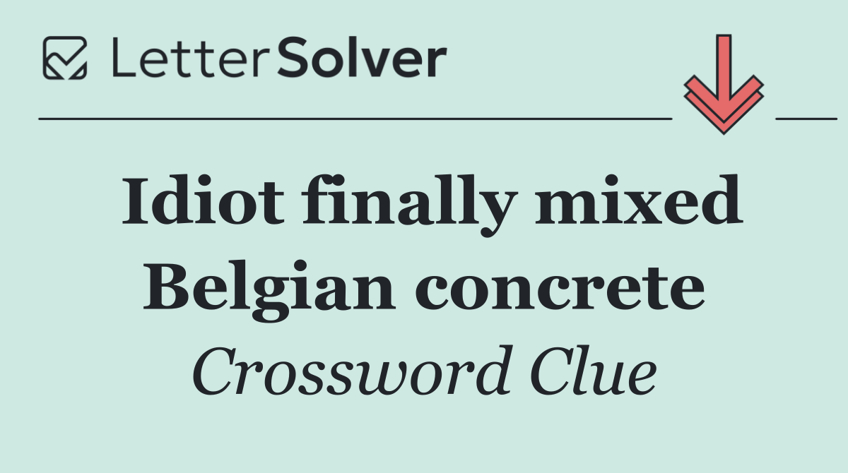 Idiot finally mixed Belgian concrete