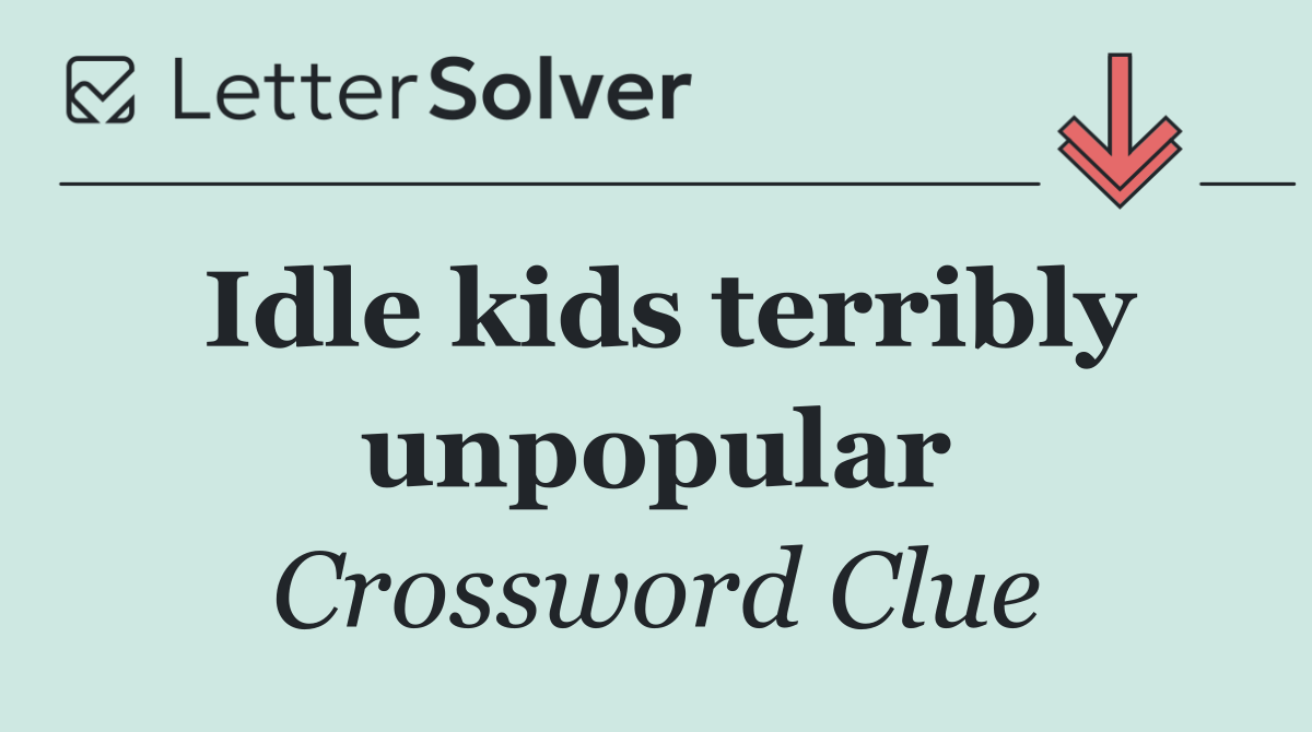 Idle kids terribly unpopular