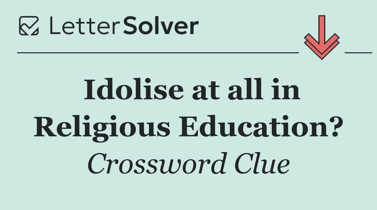 Idolise at all in Religious Education?